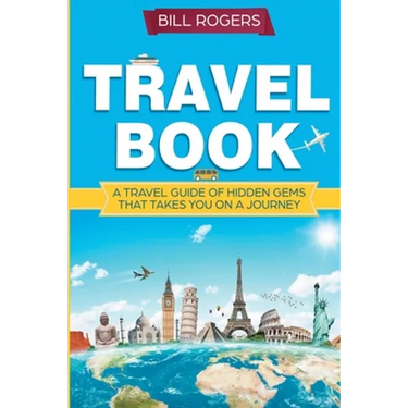 Travel Book: A Travel Book of Hidden Gems That Takes You on a Journey You Will Never Forget: World Explorer