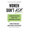 Women Don't Ask: Negotiation and the Gender Divide