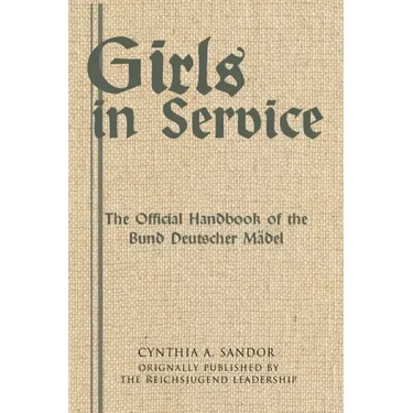 Girls in Service: The Official Handbook of the Bund Deutscher Mädel