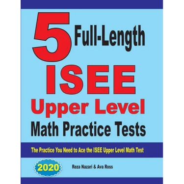 5 Full-Length ISEE Upper Level Math Practice Tests: The Practice You Need to Ace the ISEE Upper Level Math Test