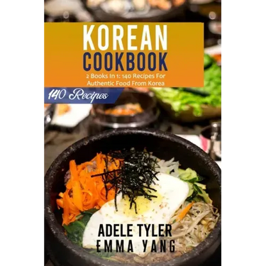 Korean Cookbook: 2 Books In 1: 140 Recipes For Authentic Food From Korea