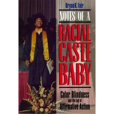 Notes of a Racial Caste Baby: Color Blindness and the End of Affirmative Action