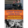 A Foot Veteran Looks Back: Memoir Of A Soldier Of The 45th Infantry Division During World War II