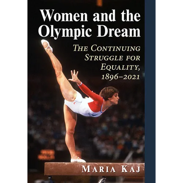 Women and the Olympic Dream: The Continuing Struggle for Equality, 1896-2021