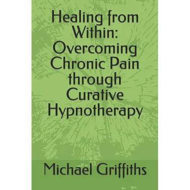 Healing from Within: Overcoming Chronic Pain through Curative Hypnotherapy