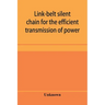 Link-belt silent chain for the efficient transmission of power