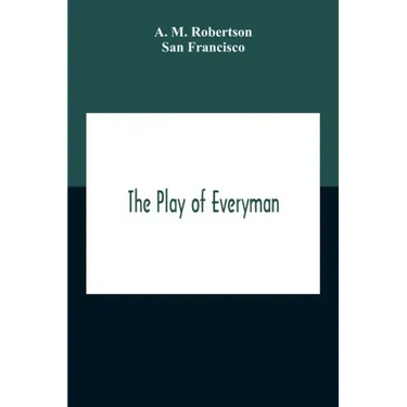 The Play Of Everyman, Based On The Old English Morality Play New Version By Hugo Von Hofmannsthal Set To Blank Verse By George Sterling In Collaborati
