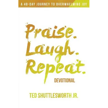 Praise. Laugh. Repeat. Devotional.: A 40-Day Journey to Overwhelming Joy