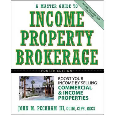 A Master Guide to Income Property Brokerage: Boost Your Income by Selling Commercial and Income Properties