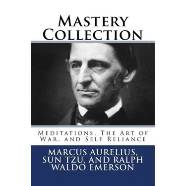 Mastery Collection: Meditations, The Art of War, and Self Reliance