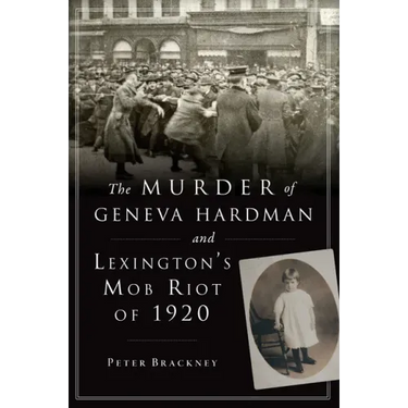 The Murder of Geneva Hardman and Lexington's Mob Riot of 1920