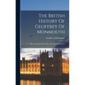 The British History Of Geoffrey Of Monmouth: In 12 Books Translated From The Latin, By A. Thompson