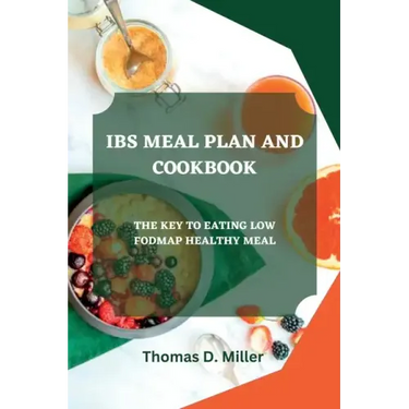 Ibs Meal Plan and Cookbook: The Key to Eating Low Fodmap Healthy Meal