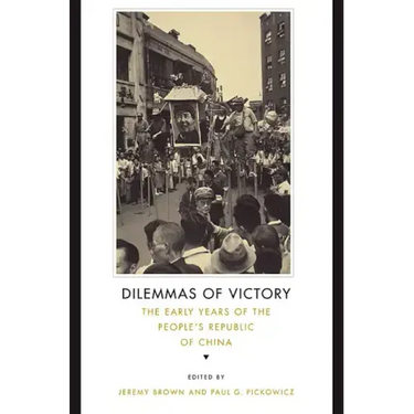 Dilemmas of Victory: The Early Years of the People's Republic of China