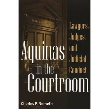 Aquinas in the Courtroom: Lawyers, Judges, and Judicial Conduct