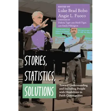 Stories, Statistics, Solutions: Toward Understanding and Including People with Disabilities in Faith Communities
