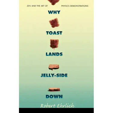 Why Toast Lands Jelly-Side Down: Zen and the Art of Physics Demonstrations