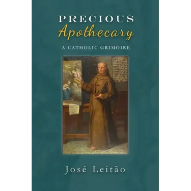 Precious Apothecary: A Catholic Grimoire