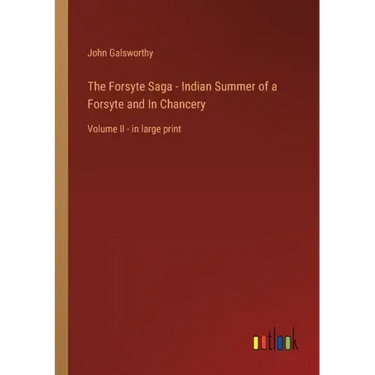 The Forsyte Saga - Indian Summer of a Forsyte and In Chancery: Volume II - in large print