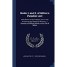 Books I. and II. of Milton's Paradise Lost: With Notes on the Analysis, and on the Scriptural and Classical Allusions, a Glossary of Difficult Words,