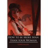How to be More Man than your Woman