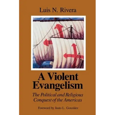 A Violent Evangelism: The Political and Religious Conquest of the Americas