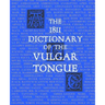 The 1811 Dictionary of the Vulgar Tongue: (Lexicon Balatronicum)