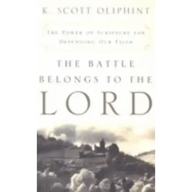 The Battle Belongs to the Lord: The Power of Scripture for Defending Our Faith