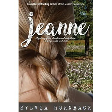 Jeanne: A journey from abandonment and abuse to forgiveness and truth.