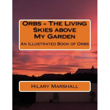 Orbs - The Living Skies above My Garden: An Illustrated Book of Orbs