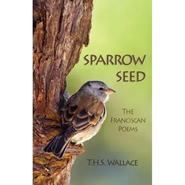 Sparrow Seed: The Franciscan Poems