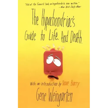 The Hypochondriac's Guide to Life. and Death.