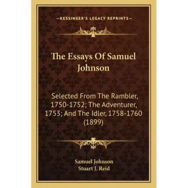 The Essays of Samuel Johnson: Selected from the Rambler, 1750-1752; The Adventurer, 1753; And the Idler, 1758-1760 (1899)