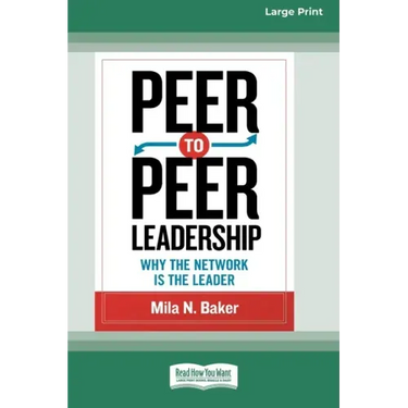 Peer-to-Peer Leadership: Why the Network Is the Leader (16pt Large Print Edition)