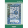 Give Me 40 Days for Healing (16pt Large Print Edition)