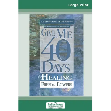 Give Me 40 Days for Healing (16pt Large Print Edition)
