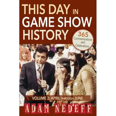 This Day in Game Show History- 365 Commemorations and Celebrations, Vol. 2: April Through June
