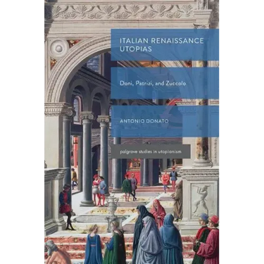 Italian Renaissance Utopias: Doni, Patrizi, and Zuccolo