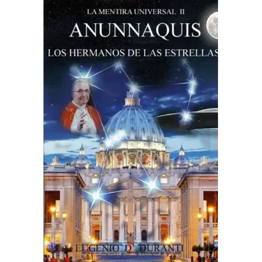 La Mentira Universal II Anunnaquis Los Hermanos de las Estrellas