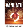Vanuatu: Far Flung Places Travel Guide