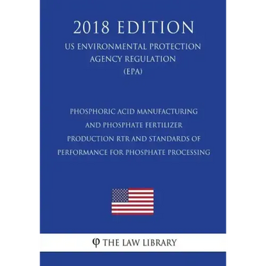 Phosphoric Acid Manufacturing and Phosphate Fertilizer Production RTR and Standards of Performance for Phosphate Processing (US Environmental Protecti