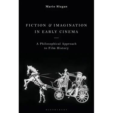 Fiction and Imagination in Early Cinema: A Philosophical Approach to Film History