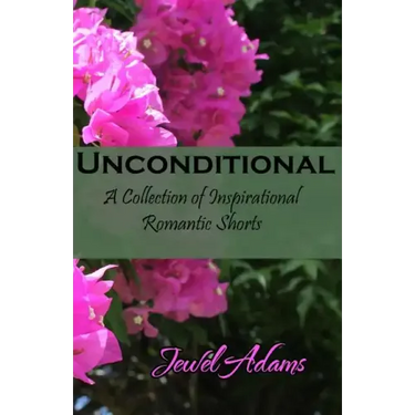 Unconditional: A Collection of Inspirational Romantic Shorts