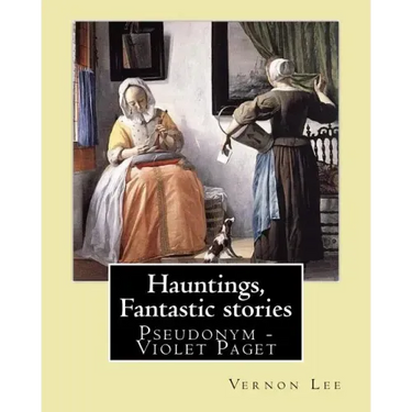 Hauntings, Fantastic stories; By: Vernon Lee: Vernon Lee was the pseudonym of the British writer Violet Paget (14 October 1856 - 13 February 1935).