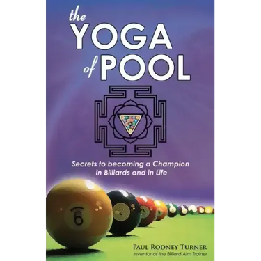 The Yoga of Pool: Secrets to becoming a Champion in Billiards and in Life