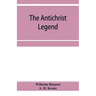 The Antichrist legend; a chapter in Christian and Jewish folklore, Englished from the German of W. Bousset, with a prologue on the Babylonian dragon m