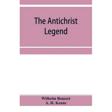 The Antichrist legend; a chapter in Christian and Jewish folklore, Englished from the German of W. Bousset, with a prologue on the Babylonian dragon m