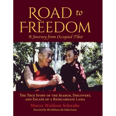 Road to Freedom - A Journey from Occupied Tibet: The True Story of the Search, Discovery, and Escape of a Reincarnate Lama