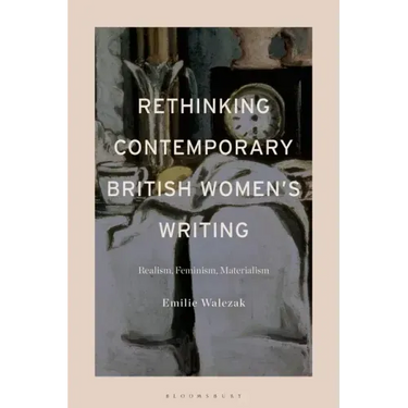 Rethinking Contemporary British Women's Writing: Realism, Feminism, Materialism
