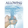 Allowing: A Portrait of Forgiving and Letting Life Love You